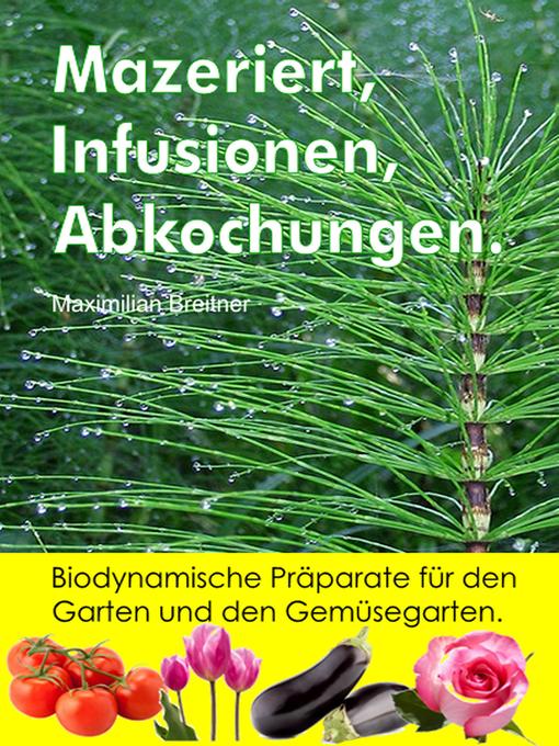 Cover image for Mazeriert, Infusionen, Abkochungen. Biodynamische Präparate für den Garten und den Gemüsegarten.